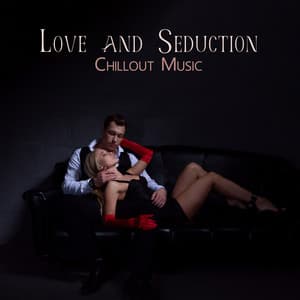 Love and Seduction Chillout Music - Slow Sex Music