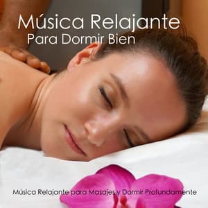 Música Relajante Para Dormir Bien - Música Relajante para Masajes y Dormir Profundamente - Músicas Relajantes