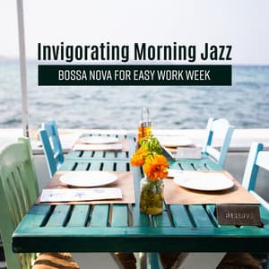 Invigorating Morning Jazz: Bossa Nova for Easy Work Week - Delightful Coffee, Lunch Time, Comfort Background Music - Summer Bossa Nova Club