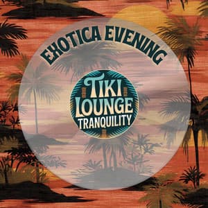 Exotica Evening - Tiki Lounge Tranquility