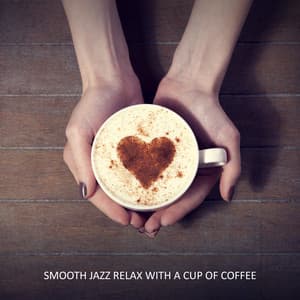 Smooth Jazz Relax with a Cup of Coffee. Chilled Jazz BGM for a Coffee Break, Chillout After Work, Total Rest, Spending Nice Time at Home or in the Cafe - Smooth Jazz 24H