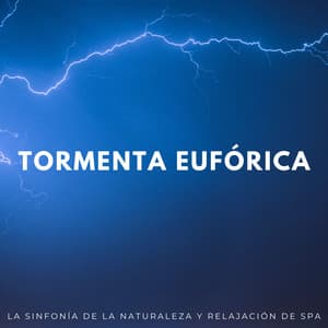 Tormenta Eufórica: La Sinfonía De La Naturaleza Y Relajación De Spa - Tormentas eléctricas y sonidos de lluvia