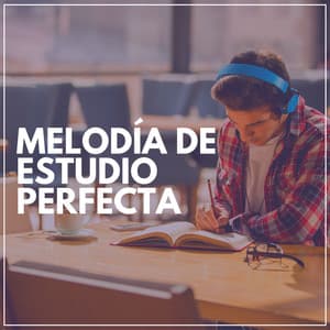 Melodía de Estudio Perfecta - Música de concentración profunda