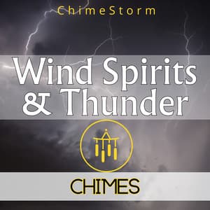 Wind Spirits & Thunder Chimes - ChimeStorm