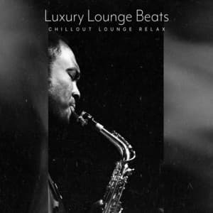 Luxury Lounge Beats - Chillout Lounge Relax