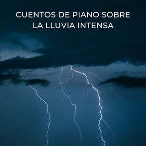Cuentos De Piano Sobre La Lluvia Intensa - Sonidos de tormenta de lluvia