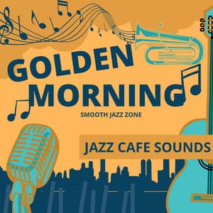 Golden Morning: Jazz Café Sounds - Smooth Jazz Zone