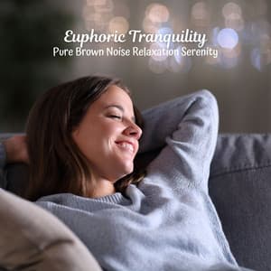 Euphoric Tranquility: Pure Brown Noise Relaxation Serenity - Relating Noises