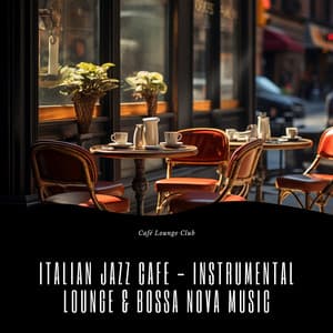 Italian Jazz Cafe - Instrumental Lounge & Bossa Nova Music - Café Lounge Club