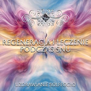 Regeneracja i Leczenie Podczas Snu - Uzdrawianie Solfeggio