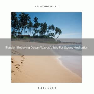 Tension Relieving Ocean Waves Vibes For Sweet Meditation - Spiritual Relax