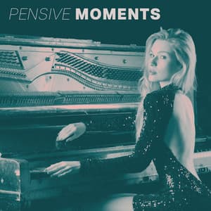Pensive Moments: Instrumental Works for Piano - Relaxing Piano Music Universe