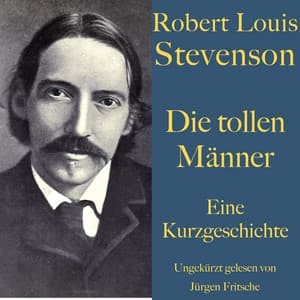 Robert Louis Stevenson: Die tollen Männer - Robert Louis Stevenson