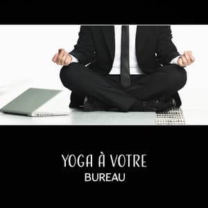 Yoga à votre bureau - Relaxer la nuque, étirer le cou, décrisper les épaules, détendre les omoplates et tous les muscles du dos - Quotidien Yoga Musique Paradis
