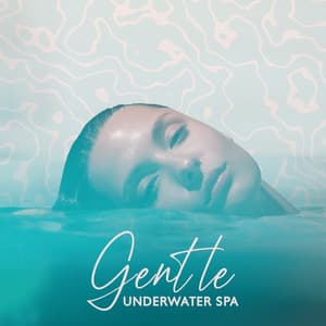 Gentle Underwater Spa: Calming Instruments Under Water for Relaxation - Spa Music Consort
