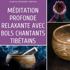 Méditation profonde relaxante avec bols chantants tibétains - Club de Détendre Tibétain