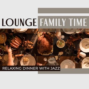 Lounge Family Time - Relaxing Dinner with Jazz: Best Background Music, Jazz Smooth for Restaurant - Smooth Jazz 24H