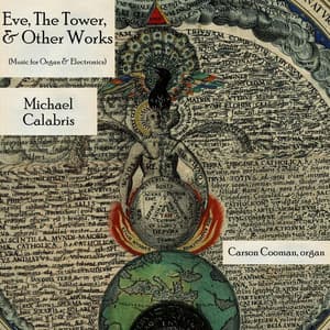 Eve, The Tower, & Other Works: Music for Organ & Electronics - Michael Calabris