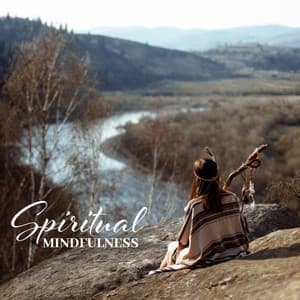 Spiritual Mindfulness – Shamanic Meditation Music 2021 - Meditation Group