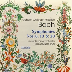 Johann Christoph Friedrich Bach: Symphonies Nos. 6, 10 & 20 - Johann Christoph Friedrich Bach