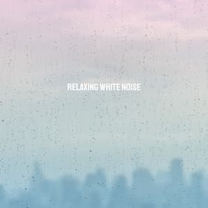 Relaxing White Noise - Relaxing Rain Sounds