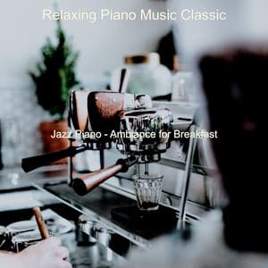 Jazz Piano - Ambiance for Breakfast - Relaxing Piano Music Classic