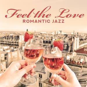 Feel the Love. Romantic Jazz. Music for Pleasant Evening for Two, for Lovers, Full of Love - Feel the Love Maestro