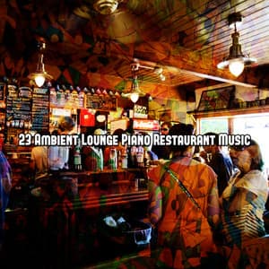 23 Ambient Lounge Piano Restaurant Music - Classical New Age Piano Music