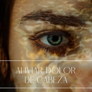Aliviar Dolor de Cabeza: Música que Disminuye el Estrés y Previene la Migraña - Calmar la Ansiedad