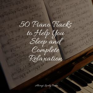 50 Piano Tracks to Help You Sleep and Complete Relaxation - Piano Therapy