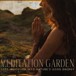 Meditation Garden - Deep Immersion Into Nature's Good Energy: Balance & Harmony, Nature Sounds Relaxation, Soothing Sleep - Natural Meditation Guru