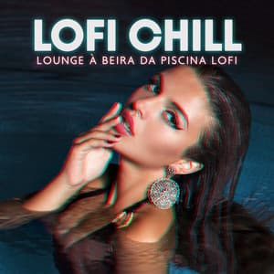 LoFi Chill: Lounge à Beira da Piscina Lofi, Neblina de Verão Lofi, Sol e Surf, Coquetéis de Verão - Conjunto de Música Chillout