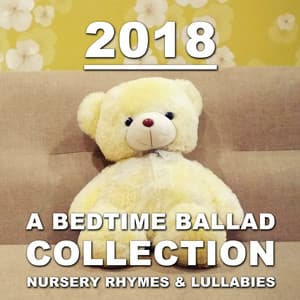 2018 A Bedtime Ballad Collection: Nursery Rhymes & Lullabies - Lullaby Babies