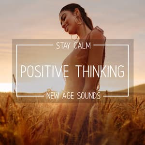 Stay Calm & Positive Thinking with New Age Sounds - Balanced New Age Rhythms