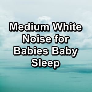 Medium White Noise for Babies Baby Sleep - White Noise Project