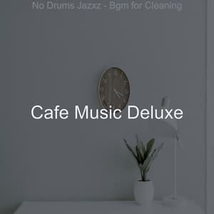 No Drums Jazxz - Bgm for Cleaning - Cafe Music Deluxe