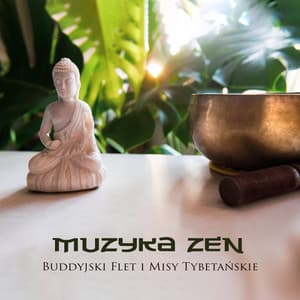 Muzyka Zen: Buddyjski Flet i Misy Tybetańskie, Wewnętrzna Harmonia, Medytacja, Joga, Spokój, Szczęście i Obfitość - Muzyka Zen