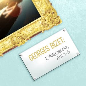 Georges Bizet: L'arlésienne, Act 1-5 - Georges Bizet