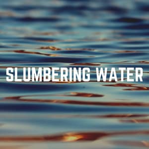 Slumbering Water - Fresh Water Sounds For Inner Peace