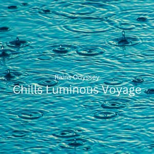 Rains Odyssey: Chills Luminous Voyage - Nice Rain Noises