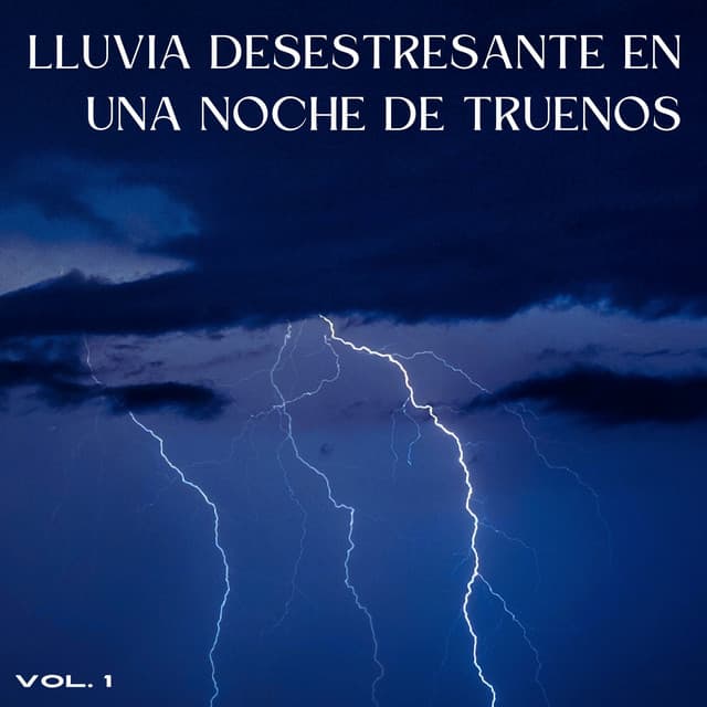 Lluvia Desestresante En Una Noche De Truenos Vol. 1 - Tormentas eléctricas y sonidos de lluvia