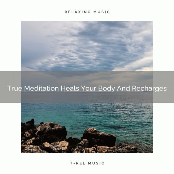 True Meditation Heals Your Body And Recharges - Endless Relax