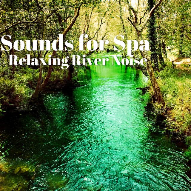 Sounds for Spa: Relaxing River Noise - River Sleep Aid