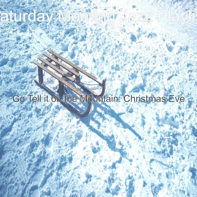 Go Tell it on the Mountain: Christmas Eve - Saturday Morning Jazz Playlist