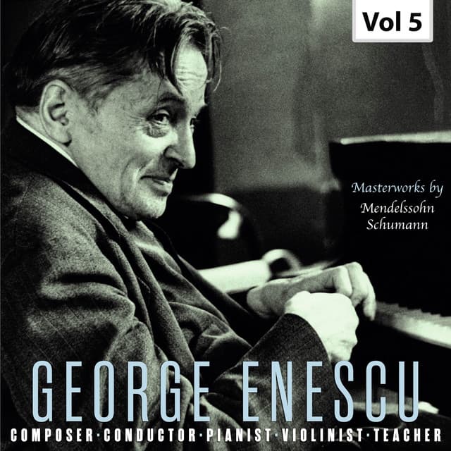 George Enescu: Composer, Conductor, Pianist, Violinist & Teacher, Vol. 5 - George Enescu