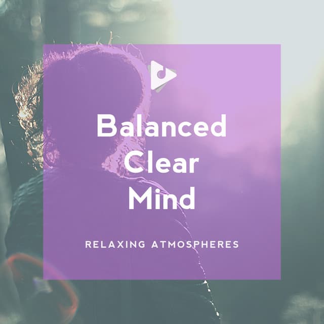 Balanced Clear Mind - Relaxing Atmospheres