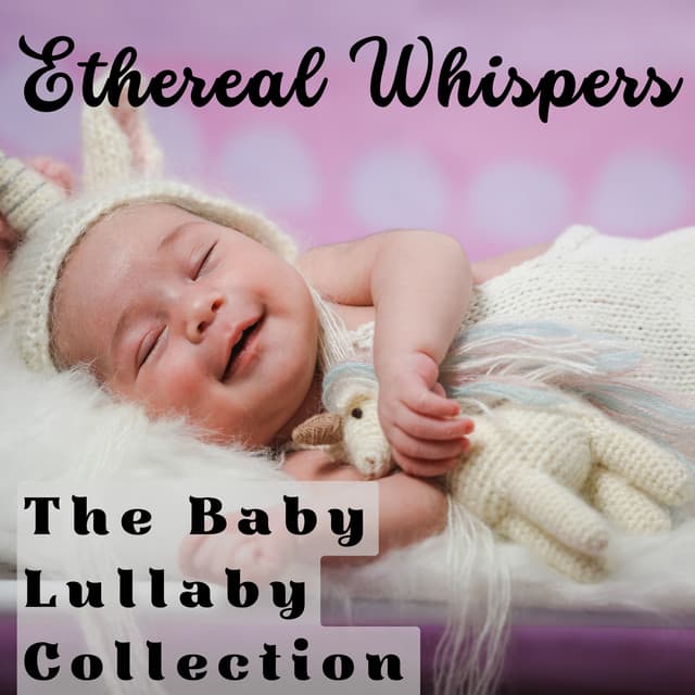 Ethereal Whispers - The Baby Lullaby Collection - Baby Peace Music