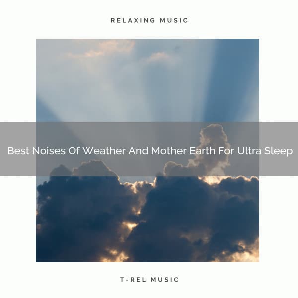 Best Noises Of Weather And Mother Earth For Ultra Sleep - Dreamy White Noise