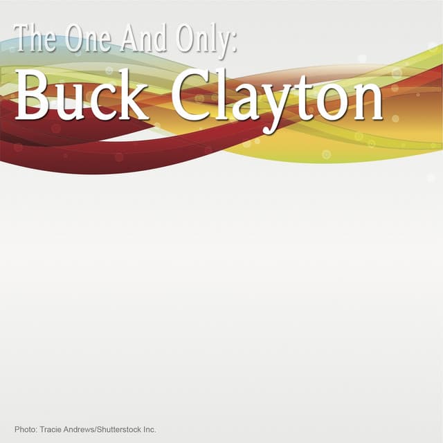 The One and Only: Buck Clayton - Buck Clayton