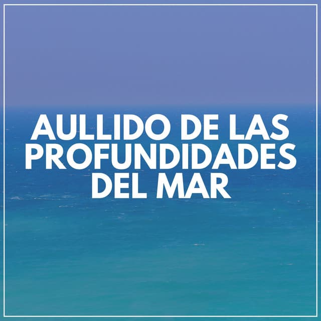 Aullido de las Profundidades del Mar - Olas del Mar